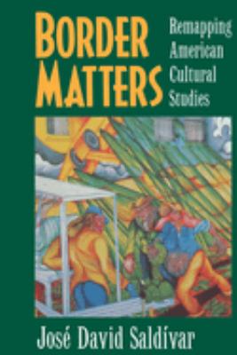 Border Matters : Remapping American Cultural Studies