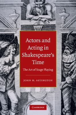 Actors and Acting in Shakespeare's Time : The Art of Stage Playing