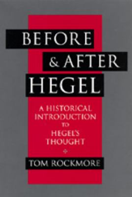 Before and after Hegel : A Historical Introduction to Hegel's Thought