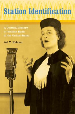 Station Identification : A Cultural History of Yiddish Radio in the United States