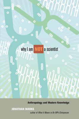 Why I Am Not a Scientist : Anthropology and Modern Knowledge
