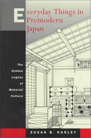 Everyday Things in Premodern Japan : The Hidden Legacy of Material Culture
