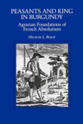 Peasants and King in Burgundy : Agrarian Foundations of French Absolutism