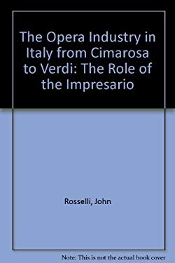 The Opera Industry in Italy from Cimarosa to Verdi : The Role of the Impresario