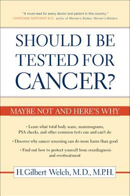 Should I Be Tested for Cancer? : Maybe Not and Here's Why