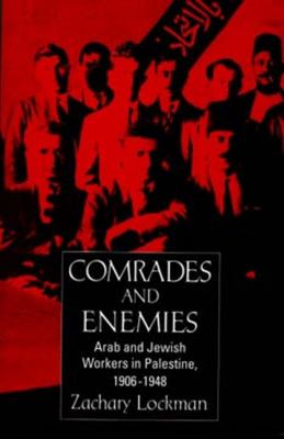 Comrades and Enemies : Arab and Jewish Workers in Palestine, 1906-1948
