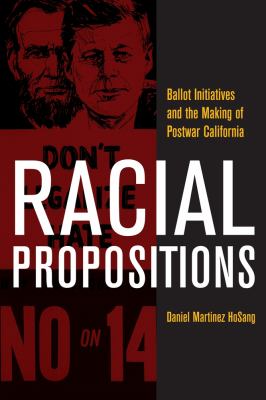 Racial Propositions : Ballot Initiatives and the Making of Postwar California