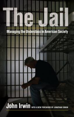 The Jail : Managing the Underclass in American Society