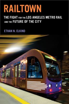 Railtown : The Fight for the Los Angeles Metro Rail and the Future of the City