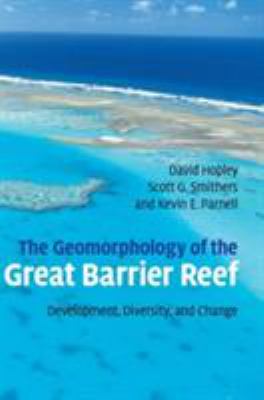 The Geomorphology of the Great Barrier Reef : Development, Diversity, and Change