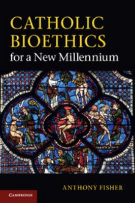 Catholic Bioethics for a New Millennium