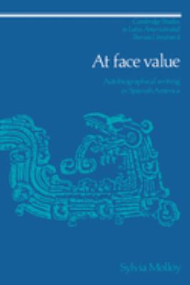 At Face Value : Autobiographical Writing in Spanish America