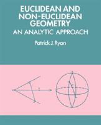 Euclidean and Non-Euclidean Geometry : An Analytic Approach