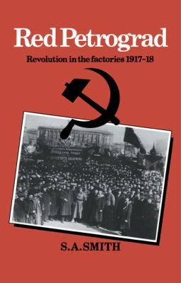 Red Petrograd : Revolution in the Factories, 1917-1918