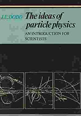The Ideas of Particle Physics : An Introduction for Scientists