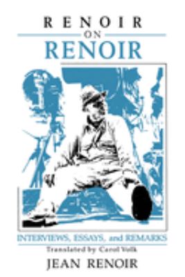 Renoir on Renoir : Interviews, Essays, and Remarks