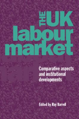 The UK Labour Market : Comparative Aspects and Institutional Developments