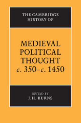 The Cambridge History of Medieval Political Thought C. 350-C. 1450