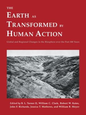 The Earth As Transformed by Human Action : Global and Regional Changes in the Biosphere over the Past 300 Years