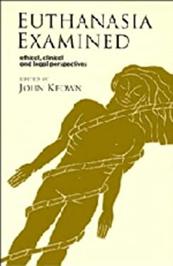 Euthanasia Examined : Ethical, Clinical and Legal Perspectives