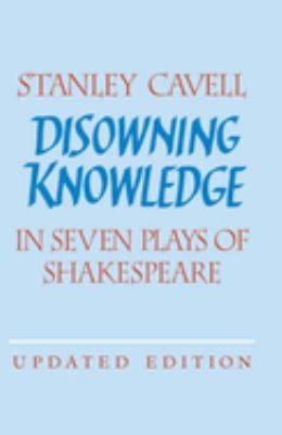 Disowning Knowledge : In Seven Plays of Shakespeare