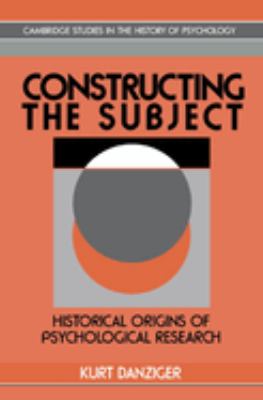 Constructing the Subject : Historical Origins of Psychological Research