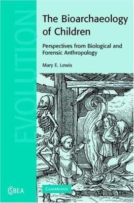 The Bioarchaeology of Children : Perspectives from Biological and Forensic Anthropology
