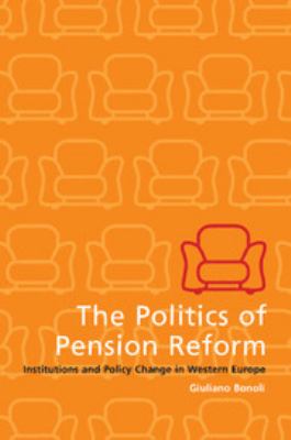 The Politics of Pension Reform : Institutions and Policy Change in Western Europe