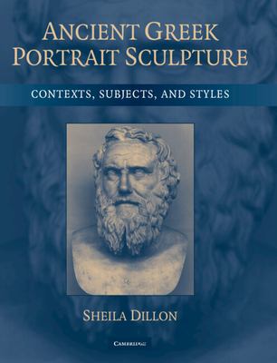 Ancient Greek Portrait Sculpture : Contexts, Subjects, and Styles