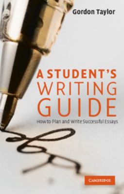A Student's Writing Guide : How to Plan and Write Successful Essays