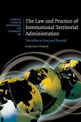 The Law and Practice of International Territorial Administration : Versailles to Iraq and Beyond
