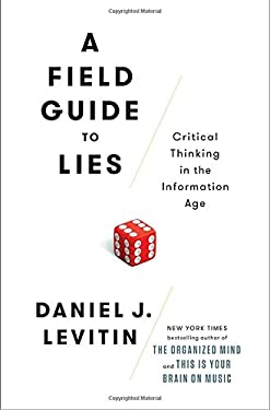 A Field Guide to Lies : Critical Thinking in the Information Age