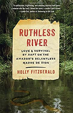 Ruthless River : Love and Survival by Raft on the Amazon's Relentless Madre de Dios
