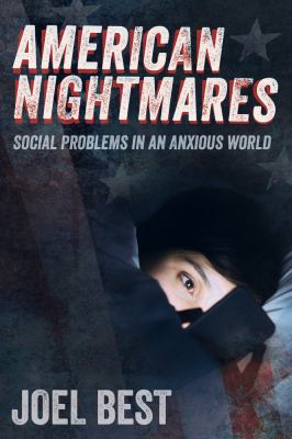 American Nightmares : Social Problems in an Anxious World