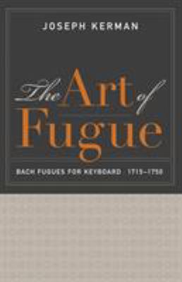 The Art of Fugue : Bach Fugues for Keyboard, 1715-1750