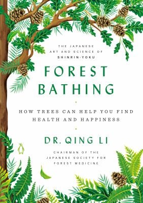 Forest Bathing : How Trees Can Help You Find Health and Happiness