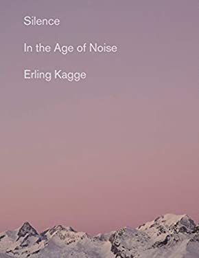 Silence : In the Age of Noise