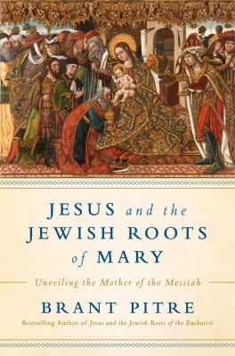 Jesus and the Jewish Roots of Mary : Unveiling the Mother of the Messiah