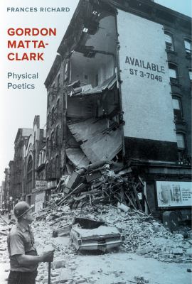Gordon Matta-Clark : Physical Poetics