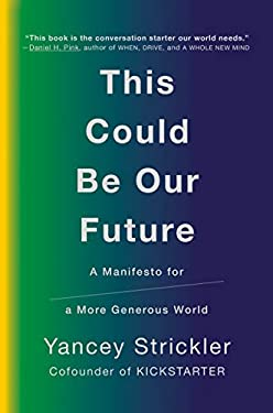 This Could Be Our Future : A Manifesto for a More Generous World