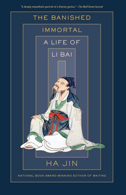 The Banished Immortal : A Life of Li Bai (Li Po)