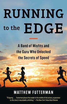 Running to the Edge : A Band of Misfits and the Guru Who Unlocked the Secrets of Speed
