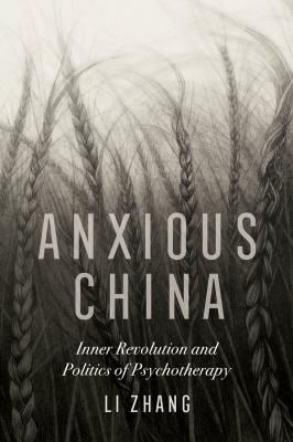 Anxious China : Inner Revolution and Politics of Psychotherapy