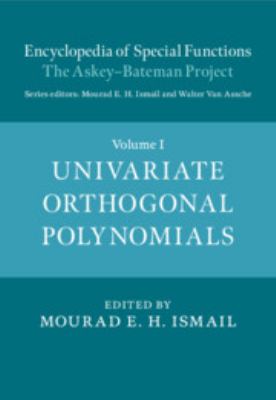 Encyclopedia of Special Functions: the Askey-Bateman Project : Volume 1, Univariate Orthogonal Polynomials