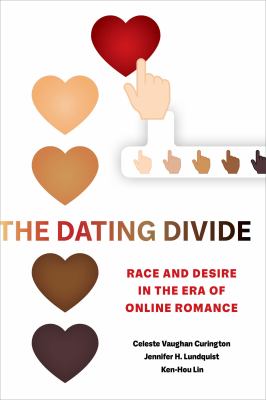 The Dating Divide : Race and Desire in the Era of Online Romance