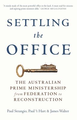 Settling the Office : The Australian Prime Ministership from Federation to Reconstruction