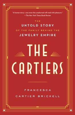The Cartiers : The Untold Story of the Family Behind the Jewelry Empire