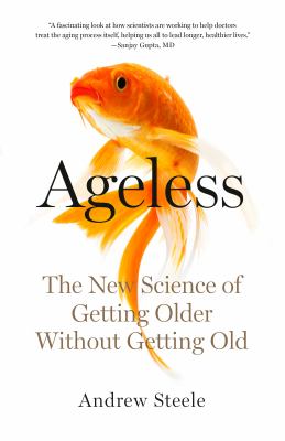 Ageless : The New Science of Getting Older Without Getting Old