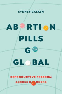 Abortion Pills Go Global : Reproductive Freedom Across Borders