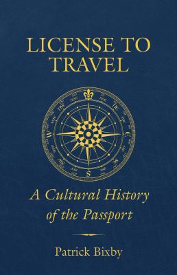License to Travel : A Cultural History of the Passport